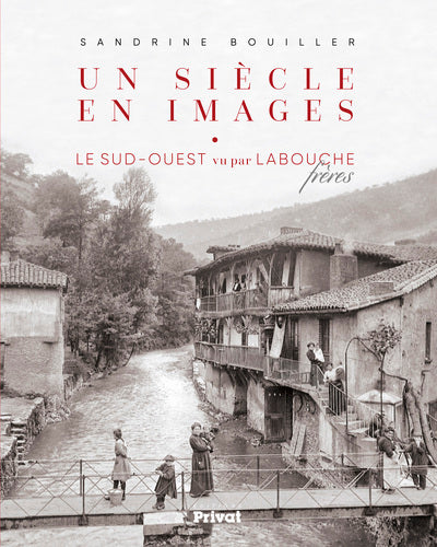 Un siècle en images: Labouche Frères