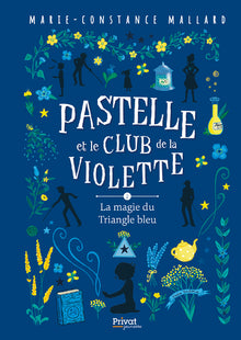 Pastelle et le club de la Violette - T2: La magie du Triangle bleu