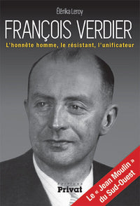 François Verdier l'honnête homme, le résistant, l'unificateur