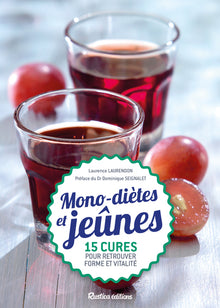 Mono-diètes et jeûnes: 15 cures simples et saines pour retrouver forme et vitalité