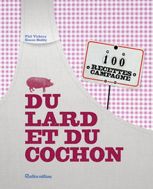 Du lard et du cochon: 100 recettes campagne