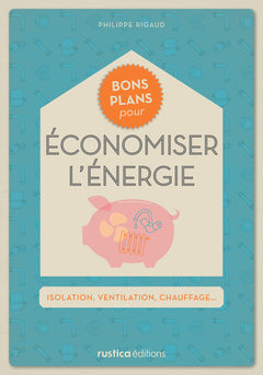 Bons plans pour économiser l'énergie: Isolation, ventilation, chauffage...