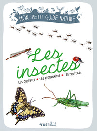 Les insectes: Les observer - Les reconnaître - Les protéger