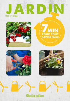 7 MINUTES POUR TOUT SAVOIR FAIRE AU JARDIN