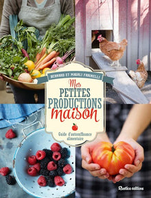 Mes petites productions maison: Guide d'autosuffisance alimentaire
