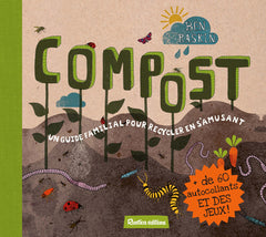 Compost Un guide familial pour recycler en s'amusant: + de 60 autocollants et des jeux !