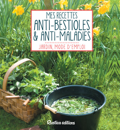 Mes recettes anti-bestioles et anti-maladies