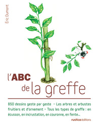 L'ABC de la greffe: 850 dessins geste par geste - Les arbres et arbustes fruitiers et d'ornement - Tous les types de gre