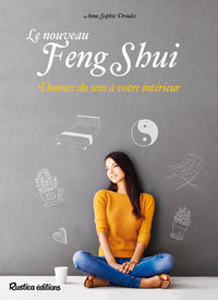 Le nouveau feng shui: Donnez du sens à votre intérieur