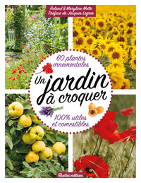 Un jardin à croquer: 60 plantes ornementales 100 % utiles et comestibles