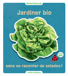 Jardiner bio sans se raconter de salades
