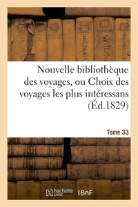 Nouvelle bibliothèque des voyages, ou Choix des voyages les plus intéressans