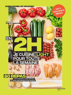 En 2h je cuisine light pour toute la semaine tome 2: 100% nouveaux menus - 80 repas faits maison, sans gâchis et avec des produits de saison