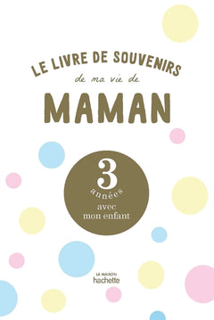 Le livre de souvenirs de ma vie de maman: 3 années avec mon enfant