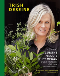 La (bonne) cuisine veggie et vegan d'une omnivore réticente (mais amoureuse): 80 recettes ultra-gourmandes (si, si, promis !)