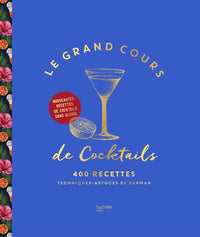 Le Grand cours de cocktails: 400 recettes, techniques, astuces de barman