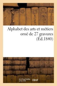 Alphabet des arts et métiers orné de 27 gravures