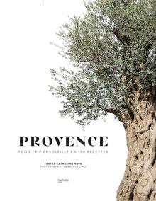 Provence: Food trip ensoleillé en 100 recettes