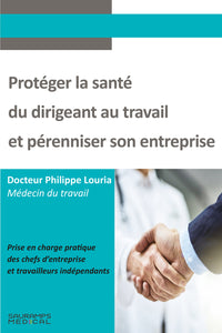 Protéger la santé du dirigeant au travail et pérenniser son entreprise