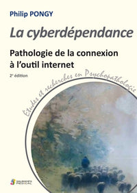 La cyberdépendance. Pathologie de la connexion à l'outil informatique. 2ed