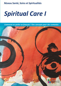 Spiritual Care 1 - Comment en parler en français ? Des concepts pour des contextes