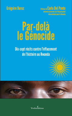 Par-delà le Génocide - Dix-sept récits contre l'effacement de l'histoire au Rwanda