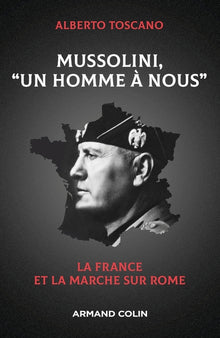 Mussolini, "Un homme à nous": La France et la marche sur Rome