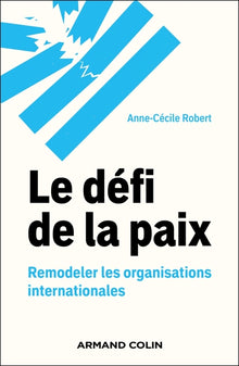 Le défi de la paix: Remodeler les organisations internationales