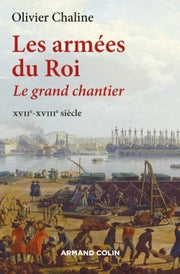 Les armées du Roi - Le grand chantier XVIIe-XVIIIe siècle