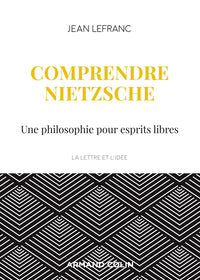 Comprendre Nietzsche - Une philosophie pour esprits libres