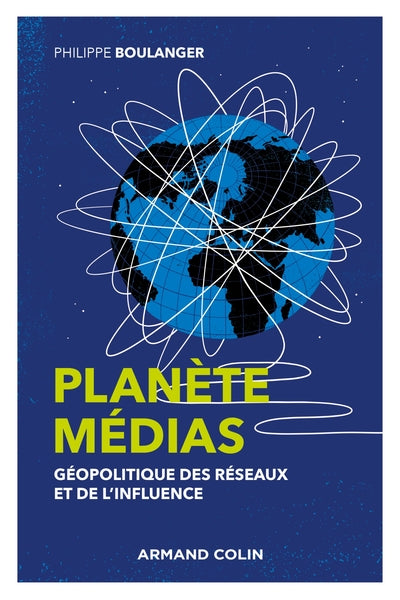 Planète médias - Géopolitique des réseaux et de l'influence