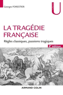 La tragédie française - Règles classiques, passions tragiques