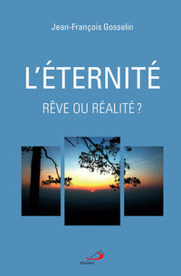 Éternité, rêve ou réalité?