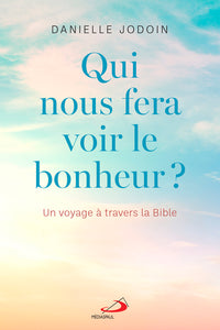 Qui nous fera voir le bonheur ?