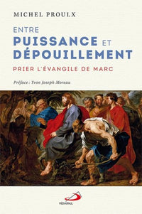 Entre puissance et dépouillement: Prier l'Evangile de Marc