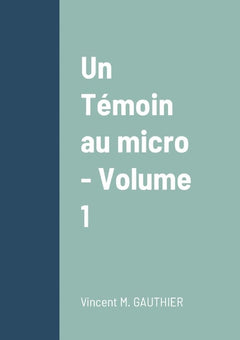 Un témoin au micro - Volume 1