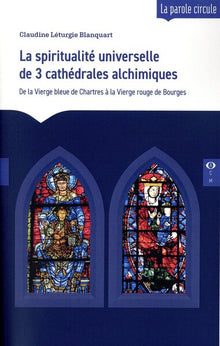 La spiritualité universelle de 3 cathédrales alchimiques