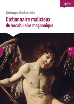 Dictionnaire malicieux du vocabulaire maçonnique