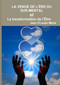 La venue de l'ère du sur-mental ou la transformation de l'être