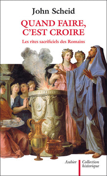 Quand faire, c'est croire: les rites sacrificiels des Romains
