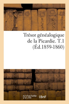 Trésor généalogique de la Picardie. T.1