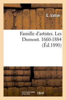 Famille d'artistes. Les Dumont. 1660-1884