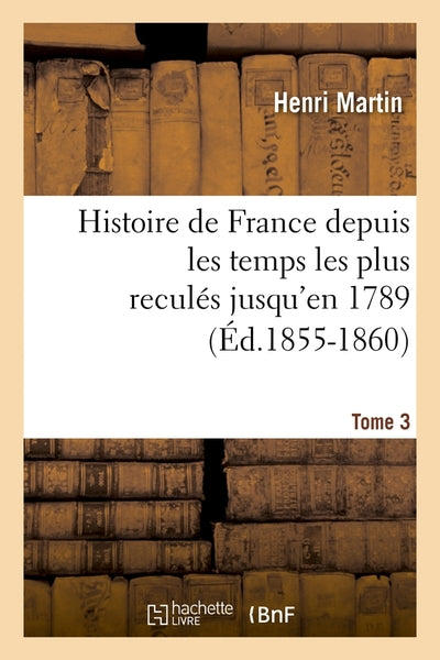 Histoire de France depuis les temps les plus reculés jusqu'en 1789. Tome 3