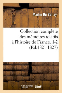 Collection complète des mémoires relatifs à l'histoire de France. 1-2