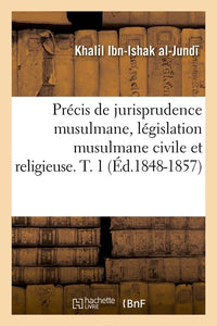 Précis de jurisprudence musulmane, législation musulmane civile et religieuse. T. 1