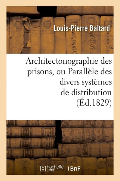 Architectonographie des prisons, ou Parallèle des divers systèmes de distribution