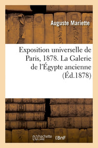 Exposition universelle de Paris, 1878. La Galerie de l'Égypte ancienne
