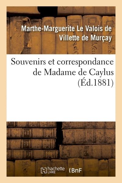 Souvenirs et correspondance de Madame de Caylus