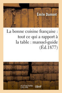 La bonne cuisine française : tout ce qui a rapport à la table