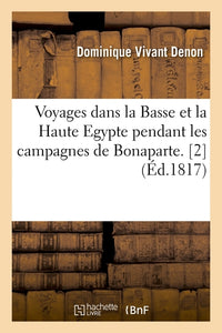 Voyages dans la Basse et la Haute Egypte pendant les campagnes de Bonaparte